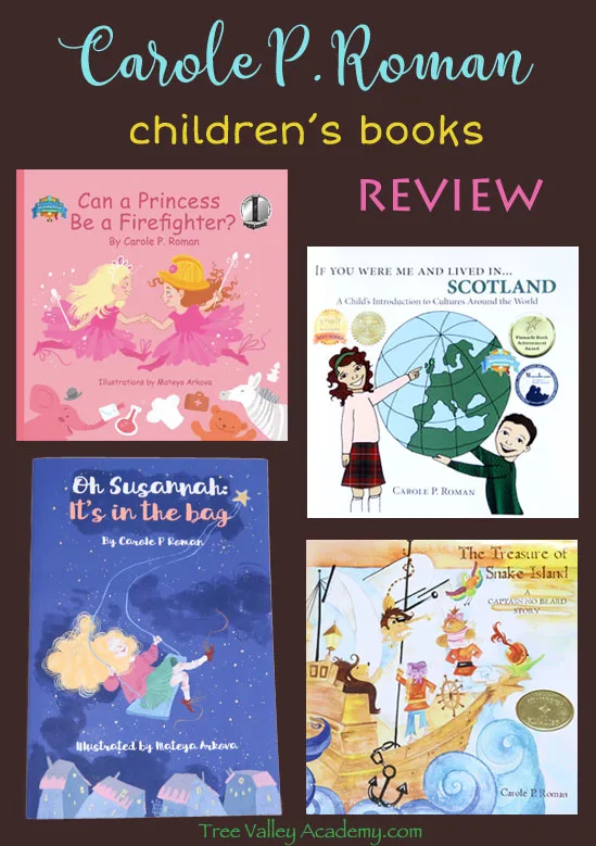 A review of 4 children's books by award winning author Carole P. Roman. "Oh Susannah: It's in the bag", "Can a Princess Be A Firefighter?", "The Treasure of Snake Island, A Captain No Beard Story", and "If You Were Me And Lived In Scotland".